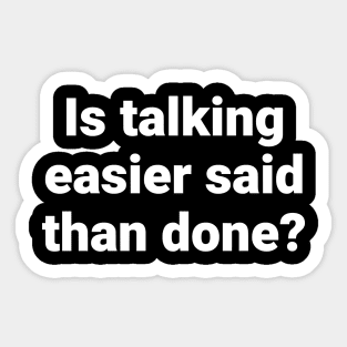 Is talking easier said than done? Sticker